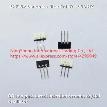Novo Original 100% LPF88A filtro passa-banda de FM 87-108MHZ CQ passa-baixa inserção direta de cerâmica oscilador de cristal de acessórios de alimentação